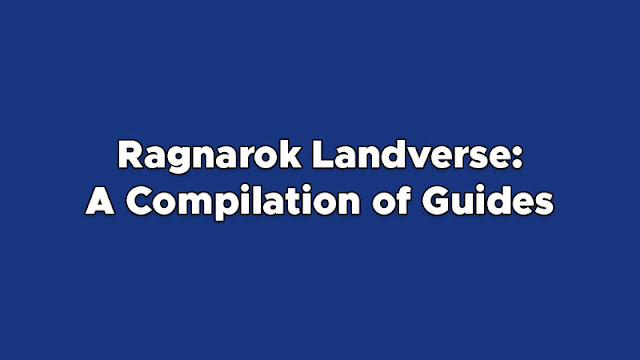 Ragnarok Landverse: A Compilation of Guides