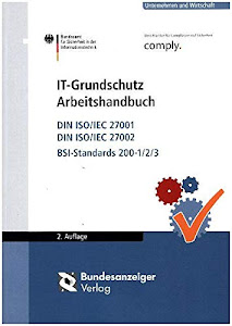 IT-Grundschutz Arbeitshandbuch: DIN ISO/IEC 27001, DIN ISO/IEC 27002; BSI-Standards 200-1/2/3