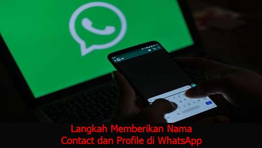 Langkah Memberikan Nama Contact dan Profile di WhatsApp