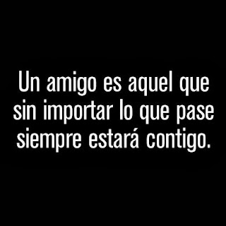 Frases De Amigo: Un Amigo Es Aquel Que Sin Importar Lo Que Pase Siempre Estará Contigo