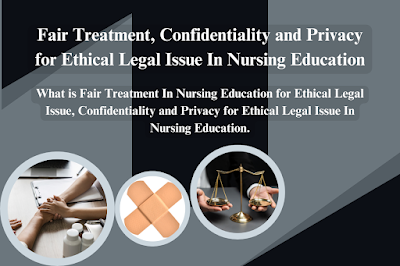 Fair Treatment, Confidentiality and Privacy for Ethical Legal Issue In Nursing Education