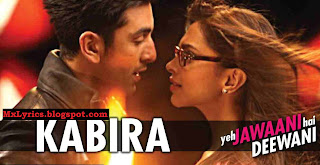 KABIRA Song LYRICS From Movie [Yeh Jawani Hai Deewani]