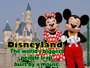 Disneyland. The world's biggest people trap, built by a mouse. (disneyland people trap)