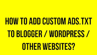 How to add custom ads.txt to Blogger / WordPress / Other websites?