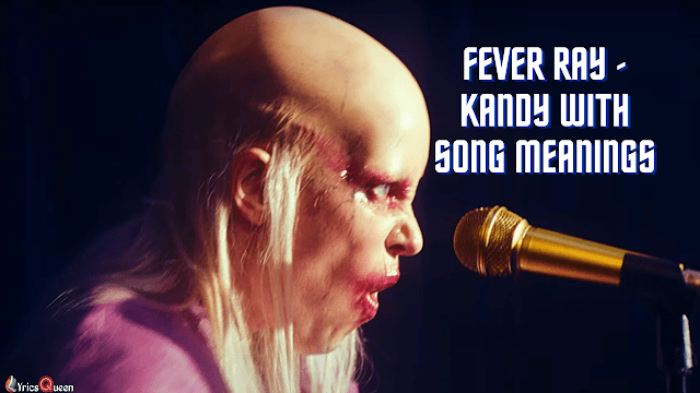 Fever Ray - Kandy Lyrics With Song Meanings