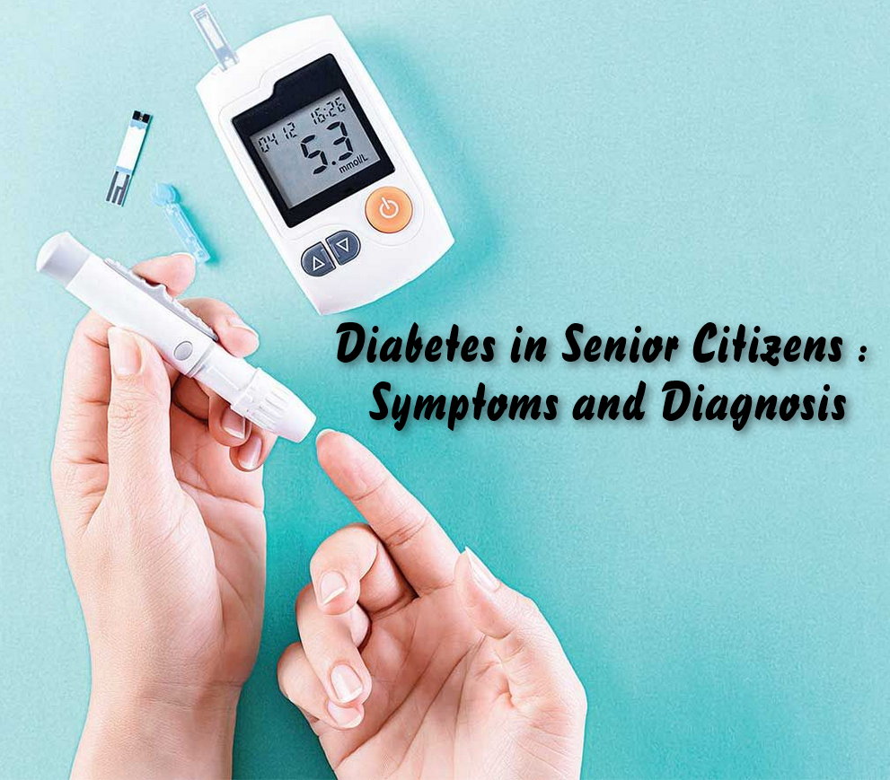 Diabetes in Senior Citizens : Symptoms and Diagnosis