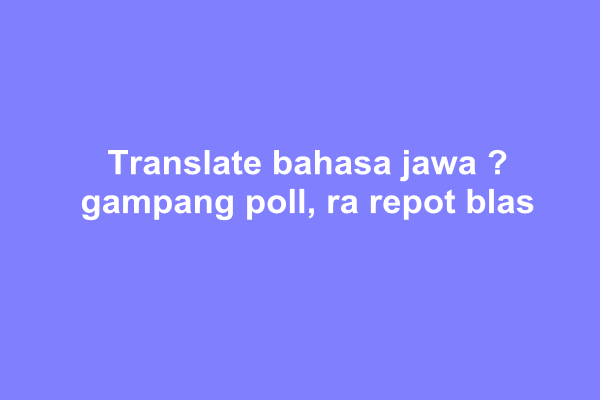 3 Translate Bahasa Jawa Ngoko Ke Krama Kecewaku