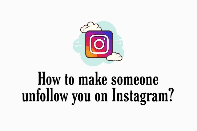 How to make someone unfollow you on Instagram?