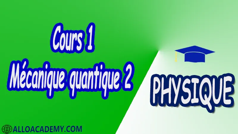 Cours 1 Mécanique quantique 2 pdf Physique Mécanique quantique 2 Physique Quantique Rappels et compléments Postulats de la Mécanique Quantique L’oscillateur harmonique Le moment cinétique en mécanique quantique Composition de moments cinétiques Particules dans un potentiel central Méthode des perturbations stationnaires Cours Résumé Exercices corrigés Examens corrigés Travaux dirigés td Devoirs corrigés Contrôle corrigé