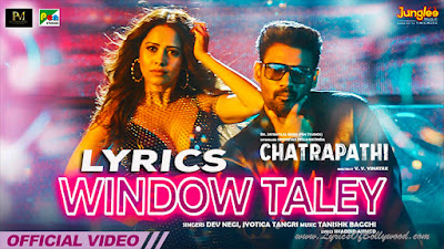 Window Taley Song Lyrics | Chatrapathi | Sreenivas, Nushrratt Bharuccha | Dev Negi, Jyotica Tangri | Tanishk Bagchi