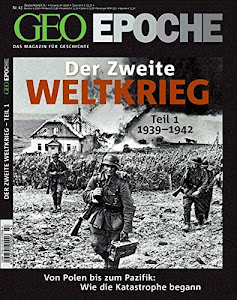 GEO Epoche 43/10: Der Zweite Weltkrieg, Teil 1: Von Polen bis zum Pazifik. Wie die Katastrophe begann