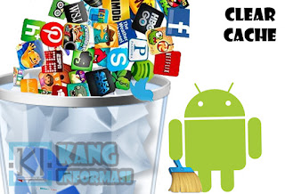 Cara Menghapus Cache Aplikasi Android Secara Keseluruhan - Kanginformasi.com