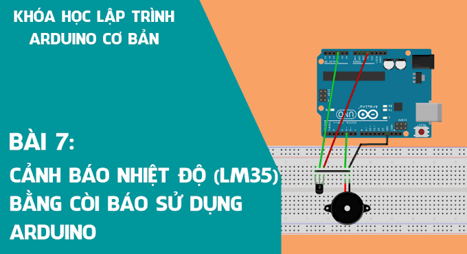 Bài 7: Cảnh báo nhiệt độ (LM35) bằng còi báo sử dụng Arduino Uno