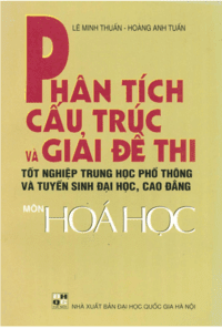 Phân Tích Cấu Trúc Và Giải Đề Thi Tốt Nghiệp THPT Và TSĐH Môn Hóa Học - Lê Minh Thuấn