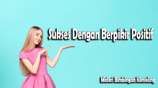 Sukses Dengan Berpikir Positif | Materi Lengkap BK (Bimbingan Konseling)