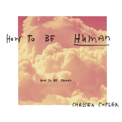 Chelsea Cutler How To Be Human 歌詞翻譯 Sean S House