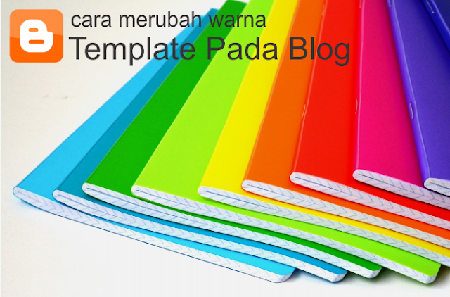 Cara Merubah Warna Templete Pada Blog