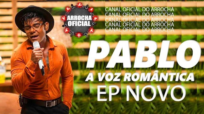 EP NOVO PABLO JUNHO 2021 - CANAL OFICIAL DO ARROCHA