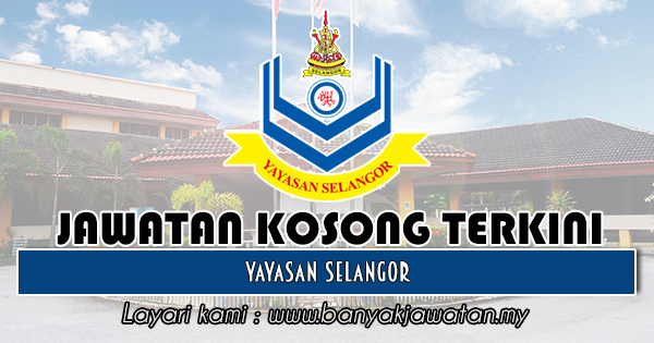 Jawatan Kosong di Yayasan Selangor - 10 Disember 2018 ...