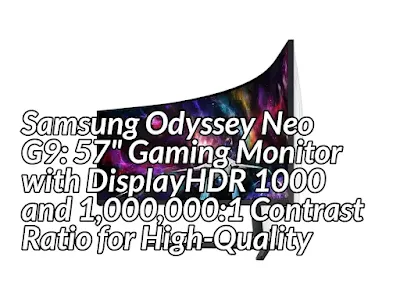 Samsung Odyssey Neo G9: 57" Gaming Monitor with DisplayHDR 1000 and 1,000,000:1 Contrast Ratio for High-Quality Imaging