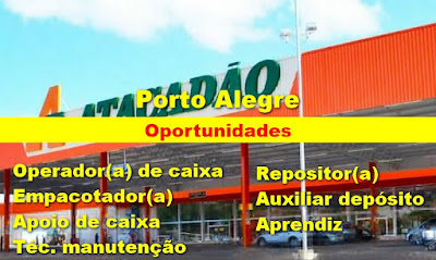 Atacadão abre vagas para Caixa, Empacotador, Repositor, Depósito e outros em Porto Alegre