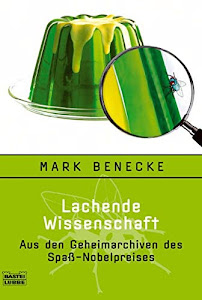 Lachende Wissenschaft: Aus den Geheimarchiven des Spaß-Nobelpreises