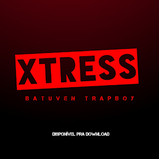 Batuven Trapboy disponibiliza a faixa "XTRESS" | Download 