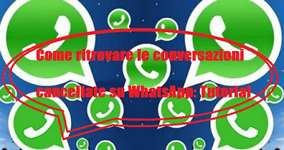 Come ritrovare conversazioni WhatsApp cancellate: TUTORIAL