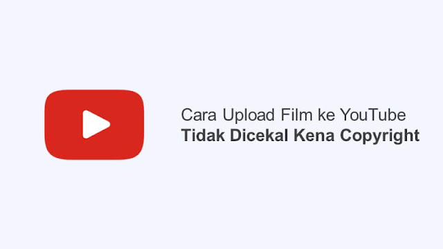 cara upload film ke youtube agar tidak dicekal kena copyright