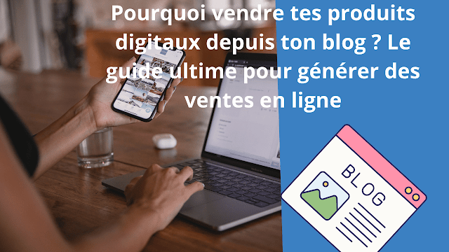 Pourquoi vendre ses produits digitaux directement depuis son blog ?