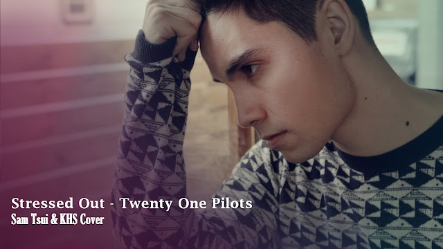  Stressed Out - Twenty One Pilots - Sam Tsui & KHS Cover