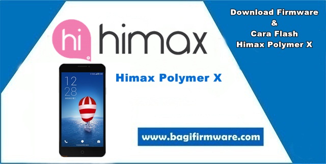 Firmware dan Cara Flash Himax Polymer X (Tested)