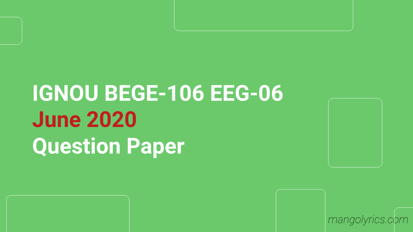IGNOU BEGE-106 EEG-06 June 2020 Question Paper | IGNOU Previous Year Question Paper