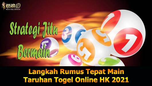 Langkah Rumus Tepat Main Taruhan Togel Online HK 2021