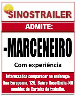 "SINOSTRAILER ADMITE: MARCENEIRO Com experiência Interessados comparecer no endereço: Rua Europeana, 126, Bairro Roselândia-N munidos de Carteira de trabalho."