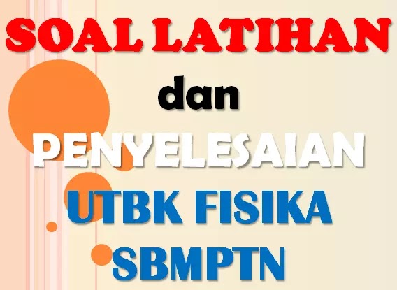 Soal dan Penyelesaian Latihan UTBK SBMPTN Persiapan Fisika