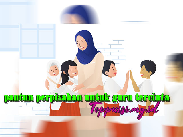 pantun perpisahan untuk guru tercinta