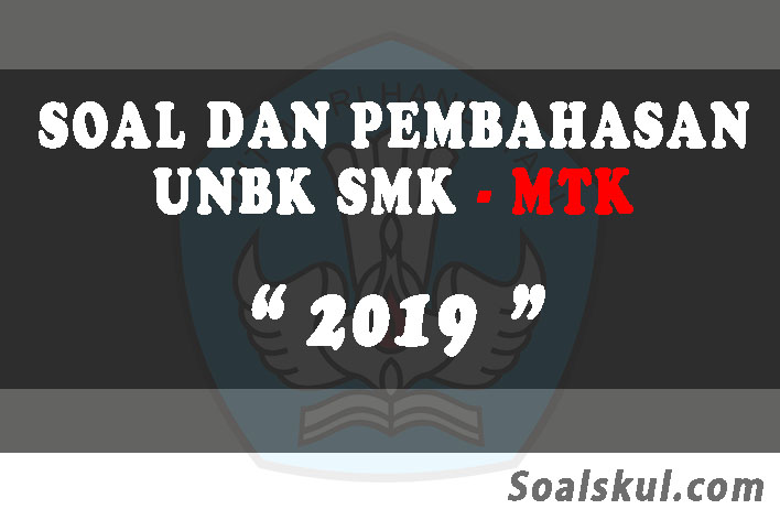 Download Soal Dan Pembahasan Unbk Smk Matematika 2019 Soalskul