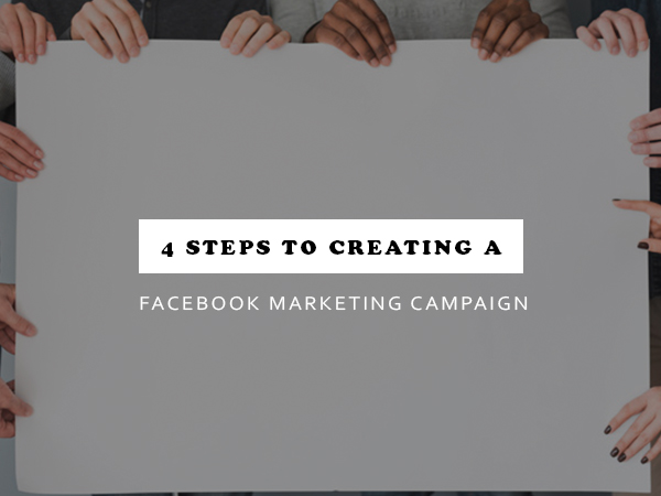  Steps to Creating a Facebook Marketing Campaign