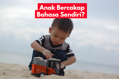 ANAK BERCAKAP BAHASA SENDIRI?