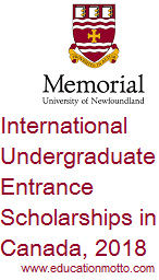 International Undergraduate Entrance Scholarships in Canada, 2018, at The Memorial University of Newfoundland, Eligibility Criteria, Field of Stud, Method of Applying, Deadline