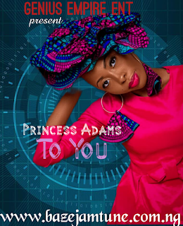 Princess Adams - To You, princess Adams to you, to you by princess Adams, to you, princess Adams, download mp3, gospel music, princess Adams songs