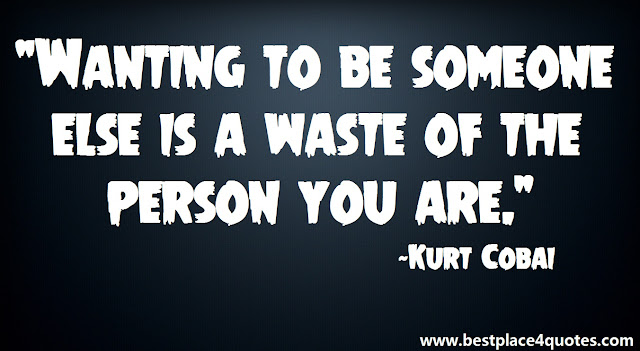 Wanting to be someone else is a waste of the person you are.