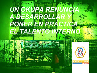 Un okupa renuncia a desarrollar y poner en práctica el talento interno. Arkaditeca