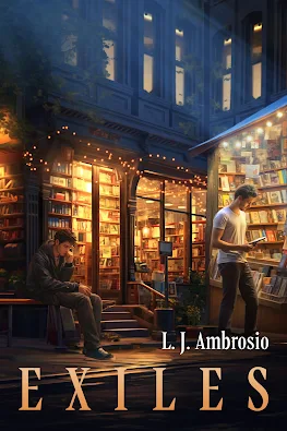 EXILES L.J. Ambrosio ~~~~~~~~~~~~~  GENRE: Literary Fiction/Coming of Age  ~~~~~~~~~~~~~