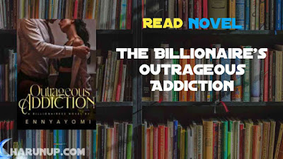 Read The Billionaire's Outrageous Addiction Novel Full Episode