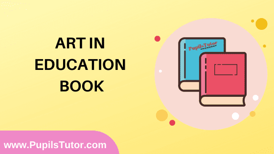 Art In Education Book in English Medium Free Download PDF for B.Ed 1st And 2nd Year / All Semesters And All Courses - www.PupilsTutor.Com