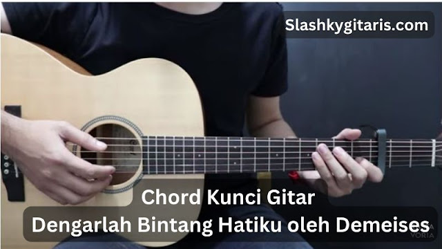Chord Kunci Gitar Dengarlah Bintang Hatiku oleh Demeises, Petunjuk Lengkap untuk Pemula