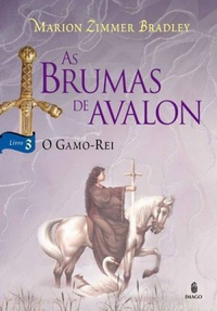 O Gamo-Rei - As Brumas de Avalon #3 | Marion Zimmer Bradley