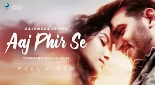 GAJENDRA VERMA - Aaj Phir Se Lyrics | Summary (Album)
